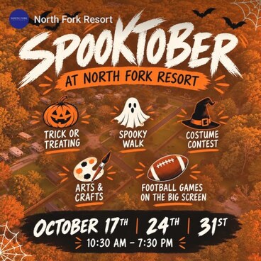 Spooktober at North Fork Resort: trick or treating, spooky walk, costume contest, arts and crafts, and football games on the big screen, October 17, 24 and 31